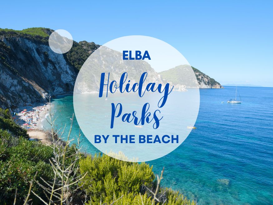 Must-See Holiday Parks On The Island of Elba, Tuscany